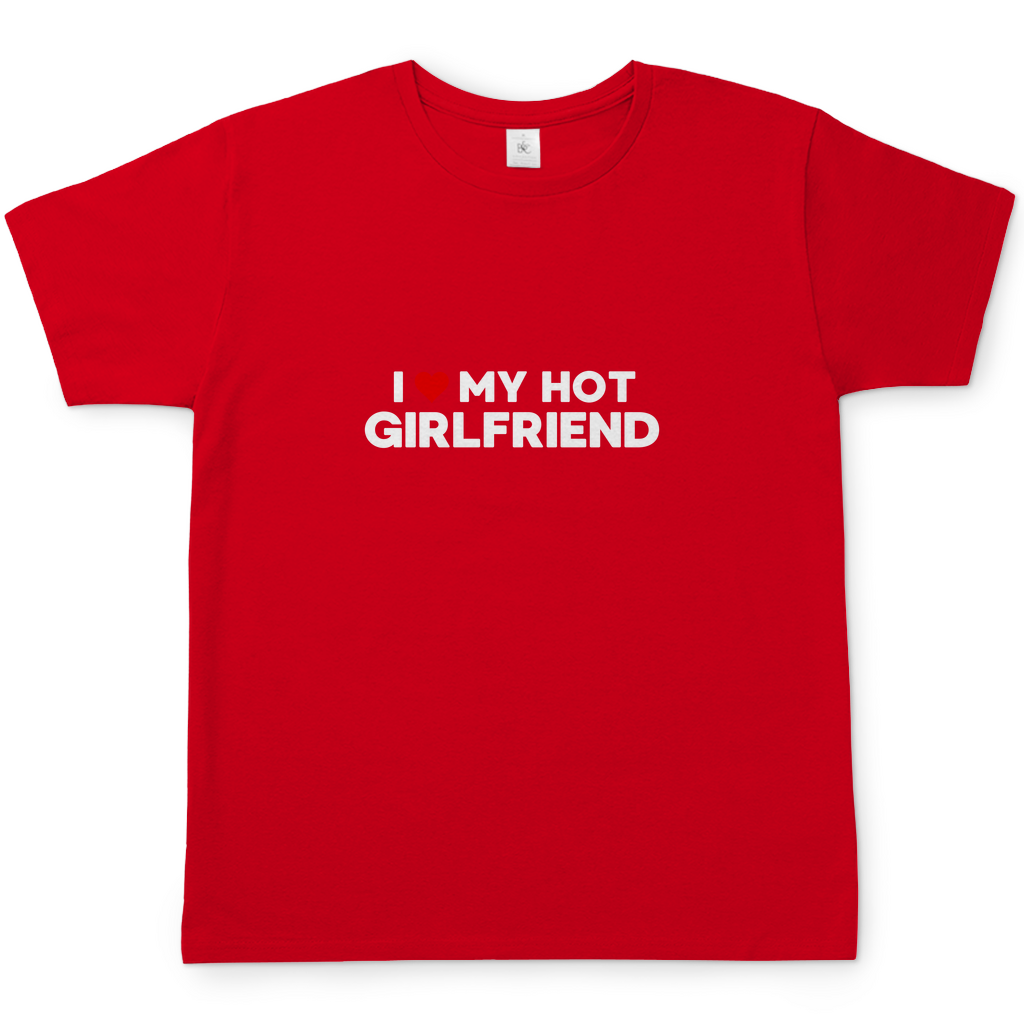 I LOVE MY GIRLFRIEND T-Shirt